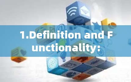 1.Definition and Functionality: 1.Definition and Functionality:
