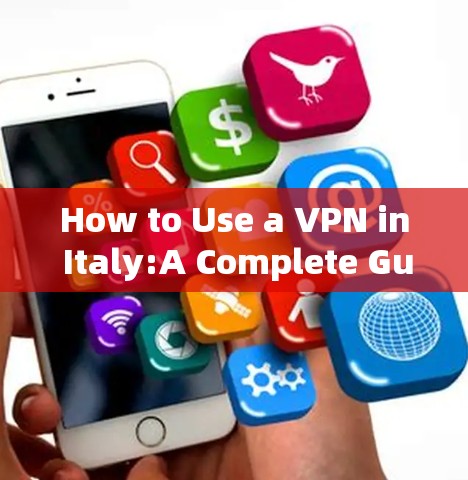 How to Use a VPN in Italy:A Complete Guide
