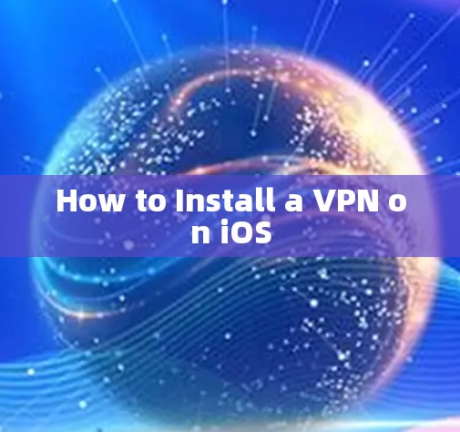 How to Install a VPN on iOS